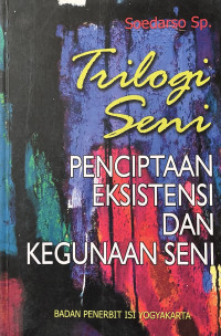 Trilogi Seni : Penciptaan Eksistensi dan Kegunaan Seni