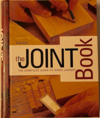 The joint book : the complate guide to wood joiner